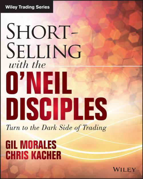 Cover of the book Short-Selling with the O'Neil Disciples by Gil Morales, Chris Kacher, Wiley