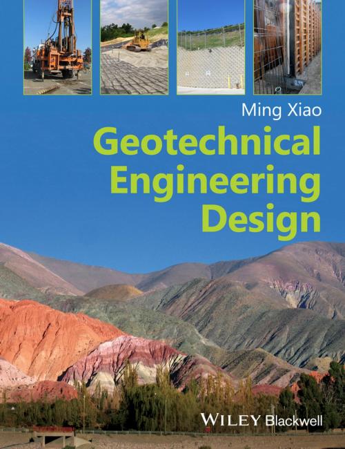 Cover of the book Geotechnical Engineering Design by Ming Xiao, Wiley