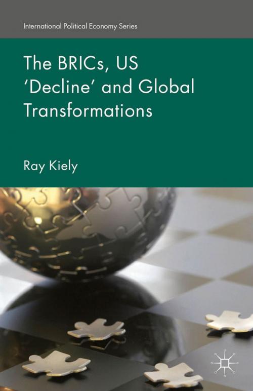 Cover of the book The BRICs, US ‘Decline’ and Global Transformations by R. Kiely, Palgrave Macmillan UK