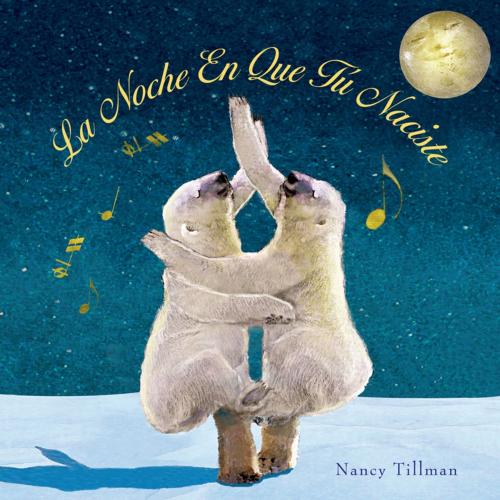 Cover of the book La Noche En Que Tú Naciste (On the Night You Were Born) by Nancy Tillman, Feiwel & Friends