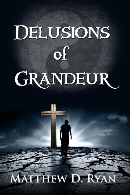 Cover of the book Delusions of Grandeur by Matthew D. Ryan, Matthew D. Ryan