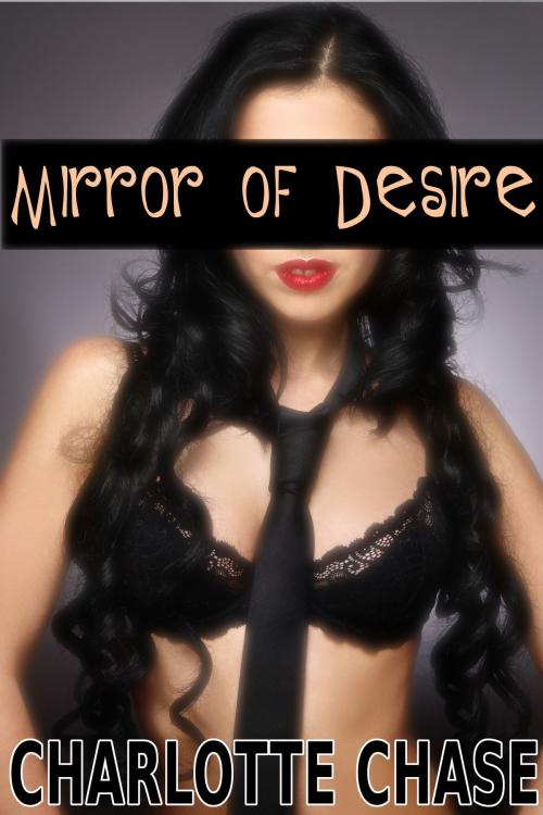 Cover of the book Mirror of Desire (Opposite Sex Clone Story) by Charlotte Chase, Thompson-Corner Publications