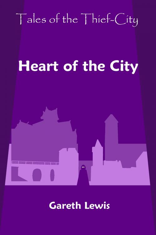 Cover of the book Heart of the City (Tales of the Thief-City) by Gareth Lewis, Gareth Lewis