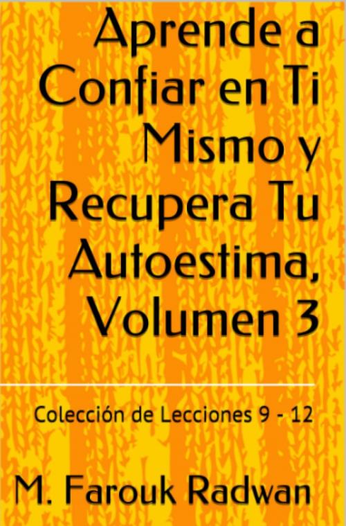 Cover of the book Aprende a Confiar en Ti Mismo y Recupera Tu Autoestima, Volumen 3 by M. Farouk Radwan, Adoro Leer