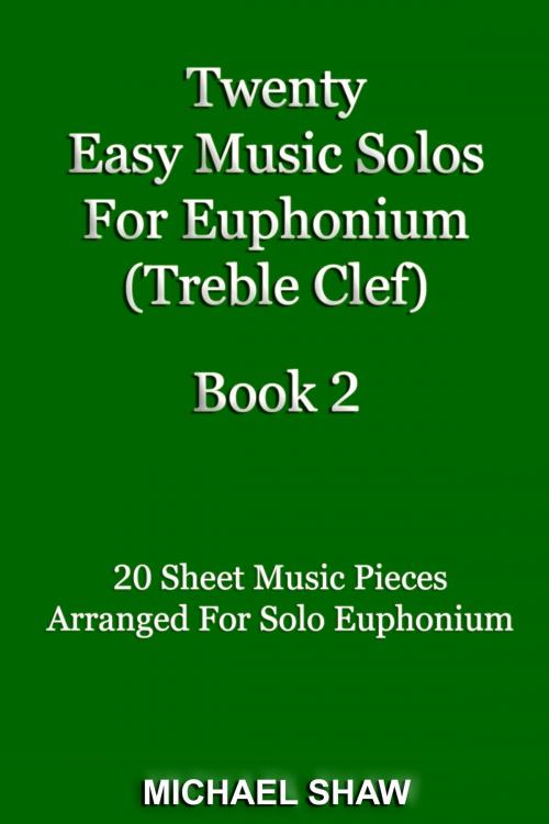Cover of the book Twenty Easy Music Solos For Euphonium (Treble Clef) Book 2 by Michael Shaw, Michael Shaw