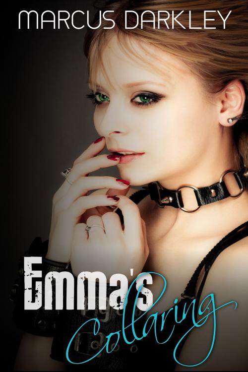 Cover of the book Emma's Collaring by Marcus Darkley, Erotic Dreams