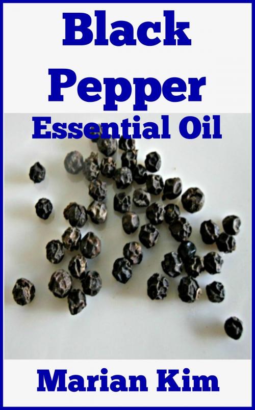 Cover of the book Black Pepper Essential Oil by Marian Kim, M. K. Books