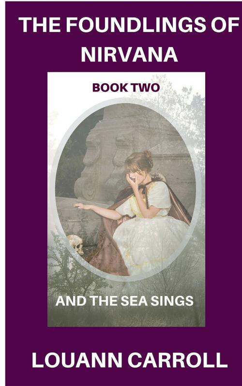 Cover of the book The Foundlings of Nirvana, Book Two, And the Sea Sings by Louann Carroll, Louann Carroll