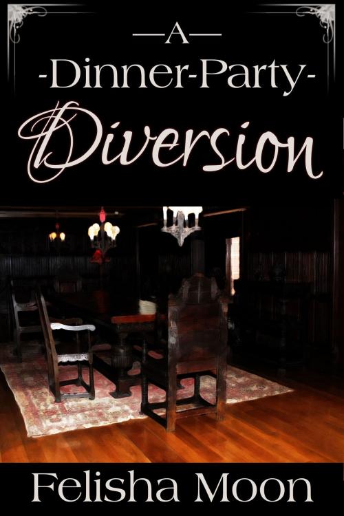 Cover of the book A Dinner-Party Diversion by Felisha Moon, Felisha Moon