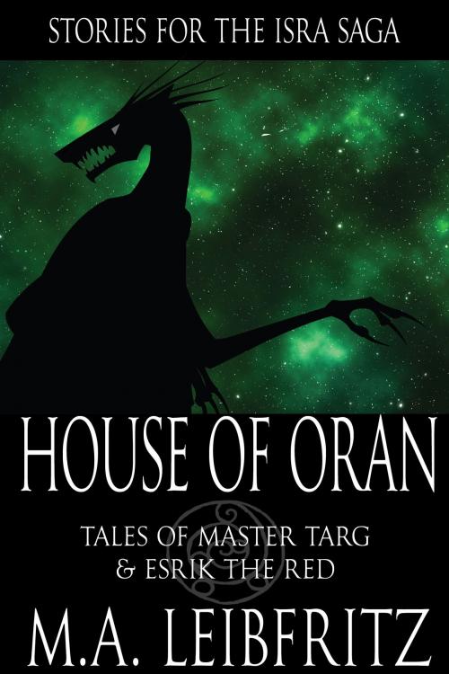 Cover of the book House of Oran: Tales of Master Targ and Esrik the Red by M.A. Leibfritz, M.A. Leibfritz