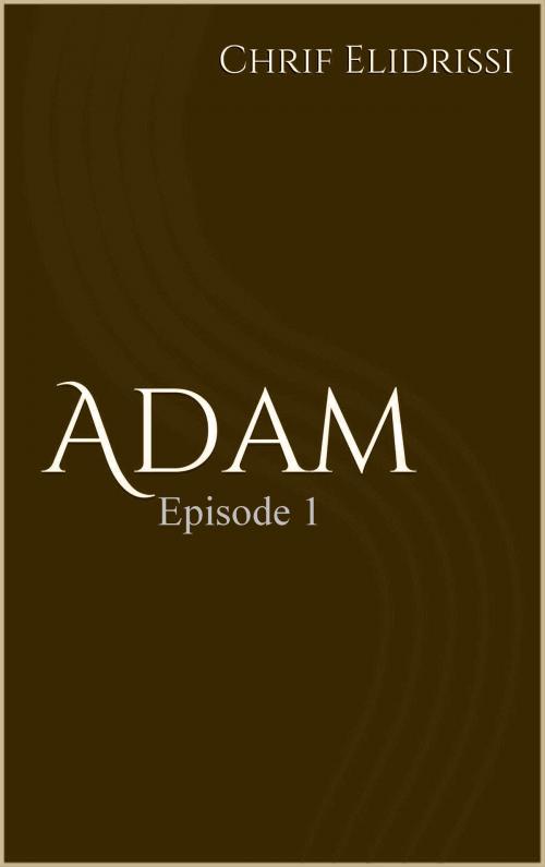 Cover of the book Adam (Episode 1) by Chrif Elidrissi, Chrif Elidrissi