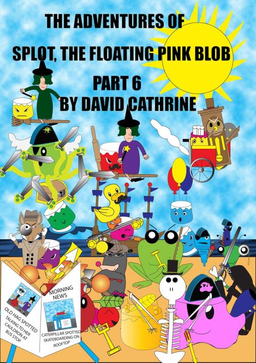 Cover of the book The Adventures of Splot, the Floating Pink Blob: Part 6 by David Cathrine, David Cathrine
