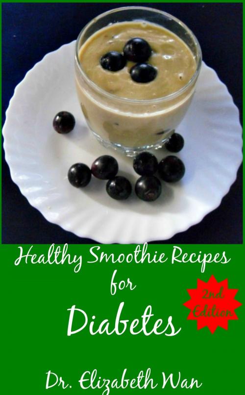 Cover of the book Healthy Smoothie Recipes for Diabetes 2nd Edition by Elizabeth Wan, Elizabeth Wan