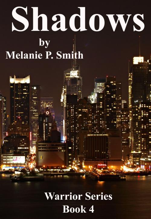 Cover of the book Shadows: Warrior Series Book 4 by Melanie P. Smith, MPSmith Publishing
