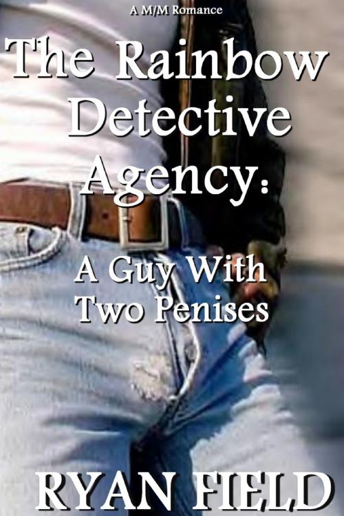Cover of the book The Rainbow Detective Agency: A Guy With Two Penises by Ryan Field, Ryan Field