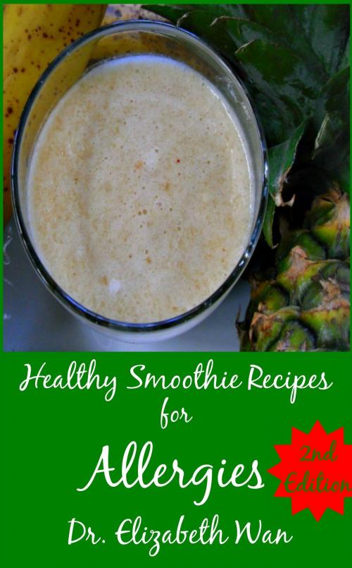 Cover of the book Healthy Smoothie Recipes for Allergies 2nd Edition by Elizabeth Wan, Elizabeth Wan