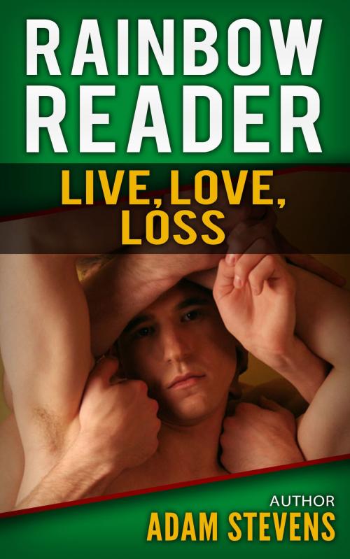 Cover of the book Rainbow Reader Green: Live, Love, Loss by Adam Stevens, Adam Stevens