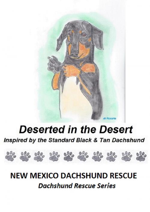 Cover of the book Deserted in the Desert by New Mexico Dachshund Rescue, New Mexico Dachshund Rescue