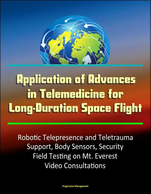 Cover of the book Application of Advances in Telemedicine for Long-Duration Space Flight: Robotic Telepresence and Teletrauma Support, Body Sensors, Security, Field Testing on Mt. Everest, Video Consultations by Progressive Management, Progressive Management