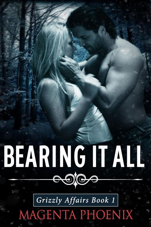 Cover of the book Bearing It All (Grizzly Affairs: Book 1) by Magenta Phoenix, Magenta Phoenix