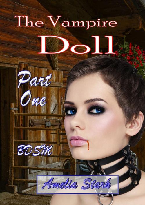 Cover of the book The Vampire Doll Part One: - Emergence by Amelia Stark, Amelia Stark