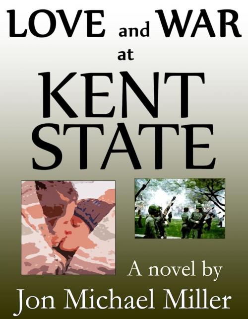 Cover of the book Love and War at Kent State by Jon Michael Miller, Jon Michael Miller
