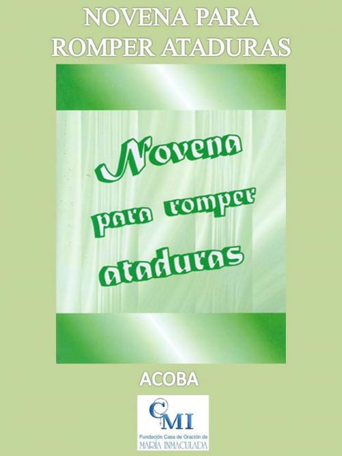 Cover of the book Novena para romper ataduras by ACOBA, ACOBA