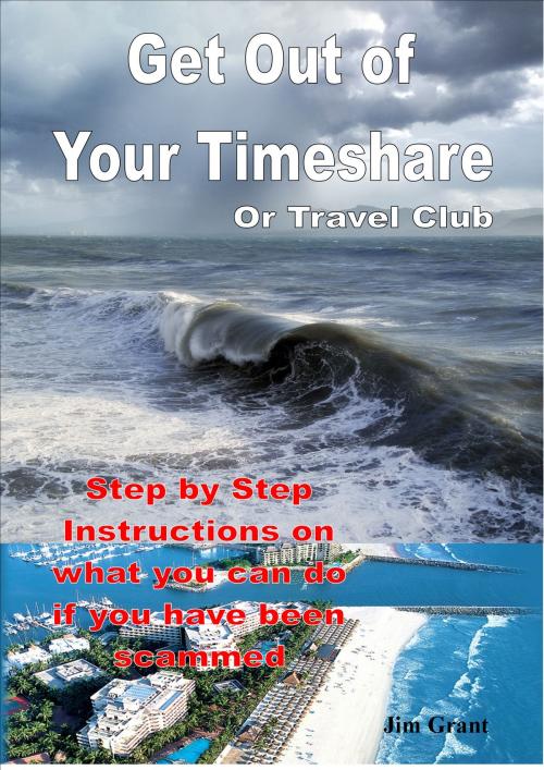 Cover of the book Get Out of Your Timeshare or Travel Club by Jim Grant, Jim Grant
