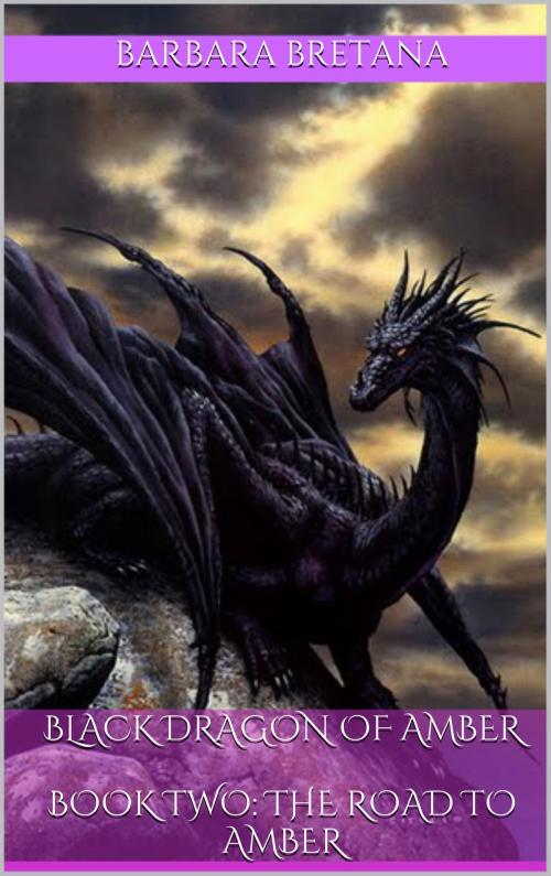 Cover of the book Black Dragon of Amber Book Two: The Road to Amber by Barbara Bretana, Barbara Bretana