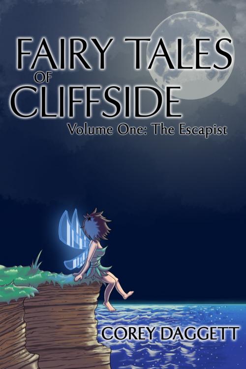 Cover of the book Fairy Tales of Cliffside Vol 1: The Escapist by Corey Daggett, Corey Daggett