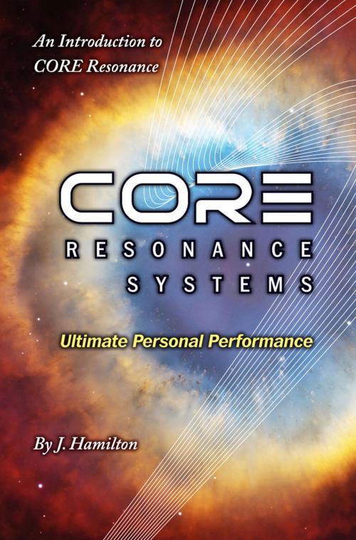 Cover of the book CORE Resonance: Ultimate Personal Performance by J.Hamilton, J.Hamilton