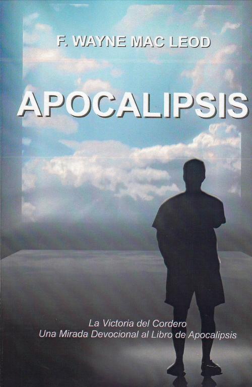 Cover of the book Apocalipsis by F. Wayne Mac Leod, F. Wayne Mac Leod