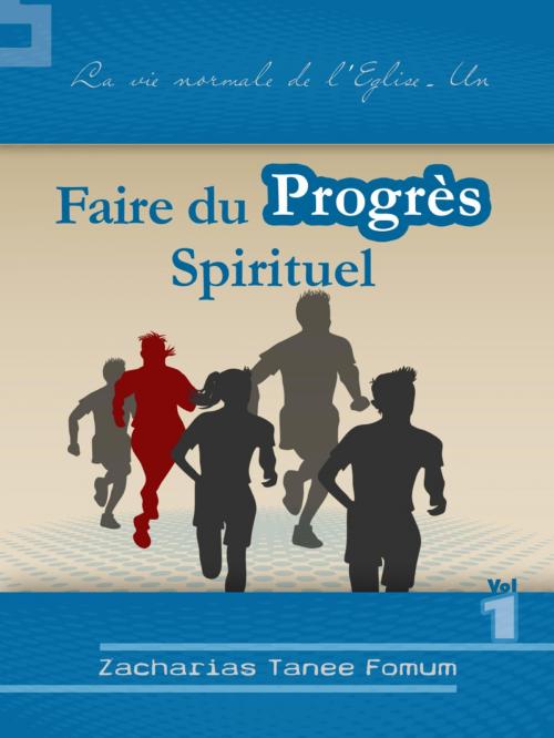 Cover of the book Faire Du Progres Spirituel (volume Un) by Zacharias Tanee Fomum, ZTF Books Online