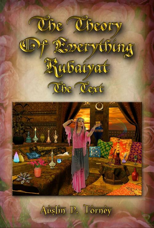 Cover of the book The Theory of Everything Rubaiyat: The Text by Austin P. Torney, Austin P. Torney