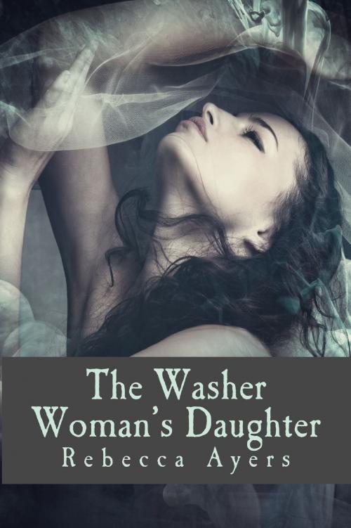 Cover of the book The Washer Woman's Daughter by Rebecca Ayers, Rebecca Ayers