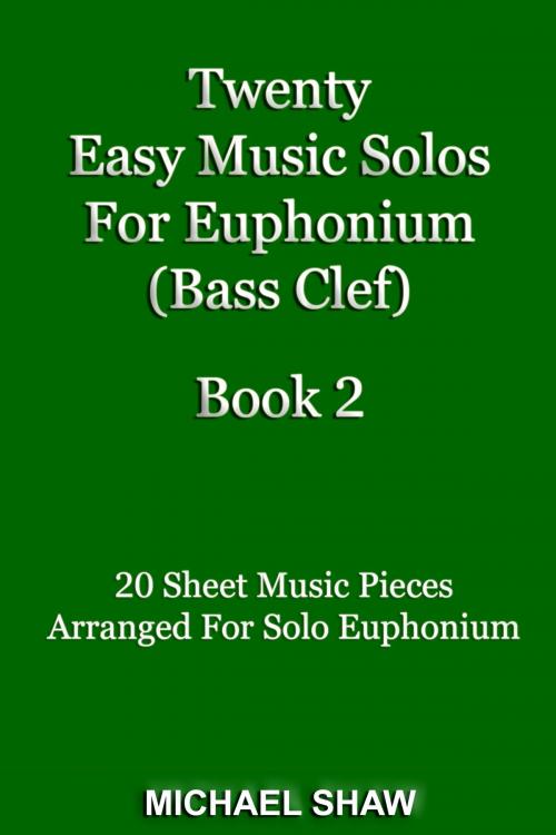 Cover of the book Twenty Easy Music Solos For Euphonium (Bass Clef) Book 2 by Michael Shaw, Michael Shaw
