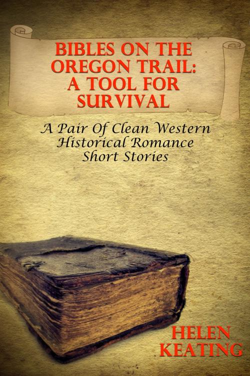 Cover of the book Bibles On The Oregon Trail – A Tool For Survival (A Pair Of Clean Western Historical Romance Short Stories) by Helen Keating, Susan Hart