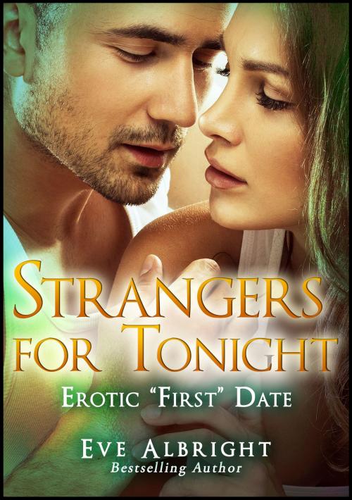 Cover of the book Strangers For Tonight: Erotic "First" Date by Eve Albright, Sandra Ross