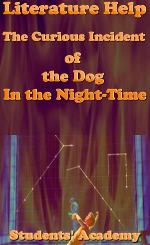 Cover of the book Literature Help: The Curious Incident of the Dog In the Night-Time by Students' Academy, Raja Sharma