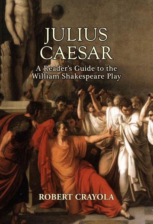 Cover of the book Julius Caesar: A Reader's Guide to the William Shakespeare Play by Robert Crayola, Robert Crayola
