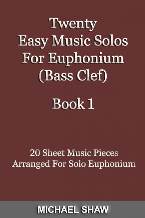 Cover of the book Twenty Easy Music Solos For Euphonium (Bass Clef) Book 1 by Michael Shaw, Michael Shaw