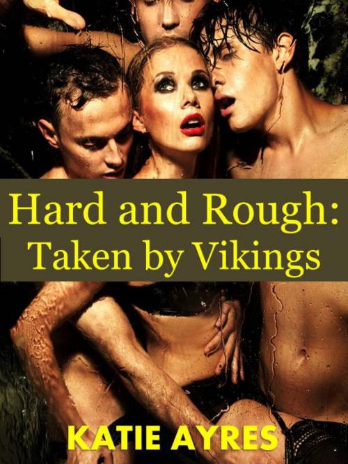 Cover of the book Hard and Rough: Taken by Vikings by Katie Ayres, Moon Mountain Press