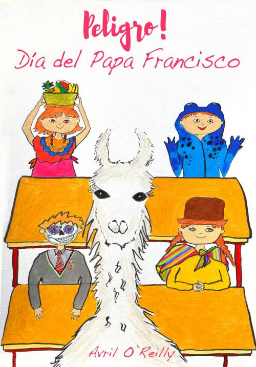 Cover of the book Peligro!: Día del Papa Francisco by Avril O'Reilly, Avril O'Reilly