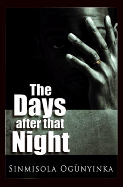Cover of the book The Days After that Night by Sinmisola Ogunyinka, Sinmisola Ogunyinka