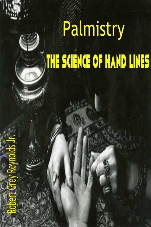 Cover of the book Palmistry The Science Of Hand Lines by Robert Grey Reynolds Jr, Robert Grey Reynolds, Jr