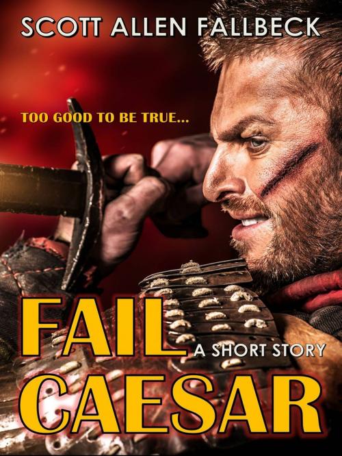 Cover of the book Fail Caesar (A Short Story) by Scott Allen Fallbeck, Scott Allen Fallbeck