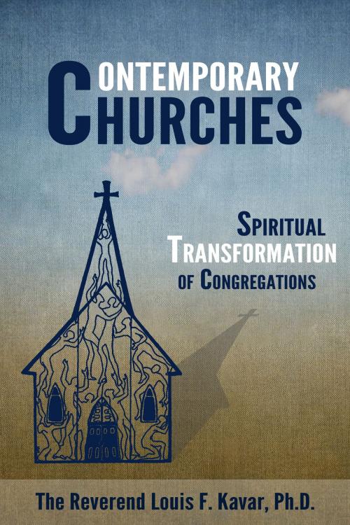 Cover of the book Contemporary Churches: Spiritual Transformation of Congregations by Lou Kavar, Lou Kavar
