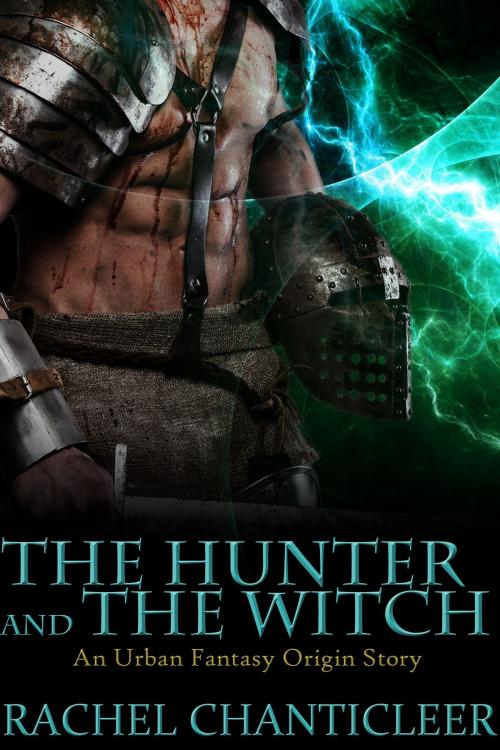 Cover of the book The Hunter and the Witch by Rachel Chanticleer, Rachel Chanticleer