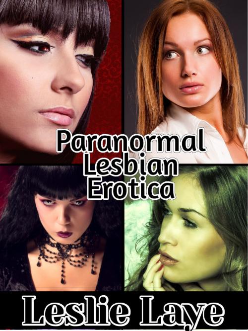 Cover of the book Paranormal Lesbian Erotica Bundle by Leslie Laye, Thompson-Corner Publications