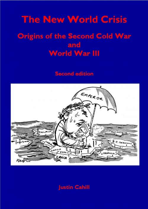 Cover of the book The New World Crisis: Origins of the Second Cold War and World War III: Second Edition by Justin Cahill, Justin Cahill